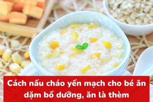 Cháo Yến Mạch Cho Bé 8 Tháng: Công Thức Đầy Đủ Dinh Dưỡng