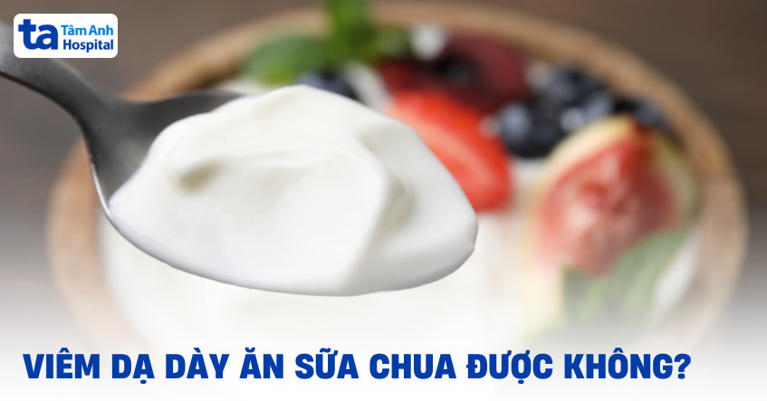 Người bị đau dạ dày có ăn được sữa chua không cần tìm hiểu kỹ