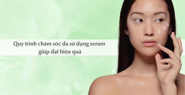Quy trình chăm sóc da khoa học khi sử dụng serum trị mụn trắng da