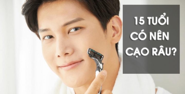 15 Tuổi Có Nên Cạo Râu Không? Giải Đáp Chi Tiết Từ Chuyên Gia