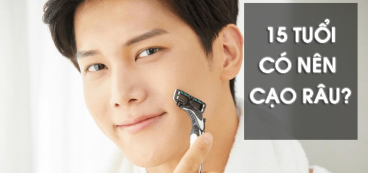 15 Tuổi Có Nên Cạo Râu Không? Giải Đáp Chi Tiết Từ Chuyên Gia