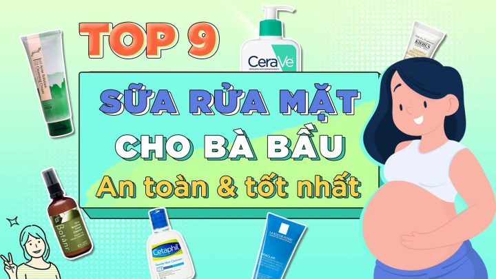 Sữa Rửa Mặt Tốt Cho Bà Bầu: Lựa Chọn Lành Tính & Hiệu Quả