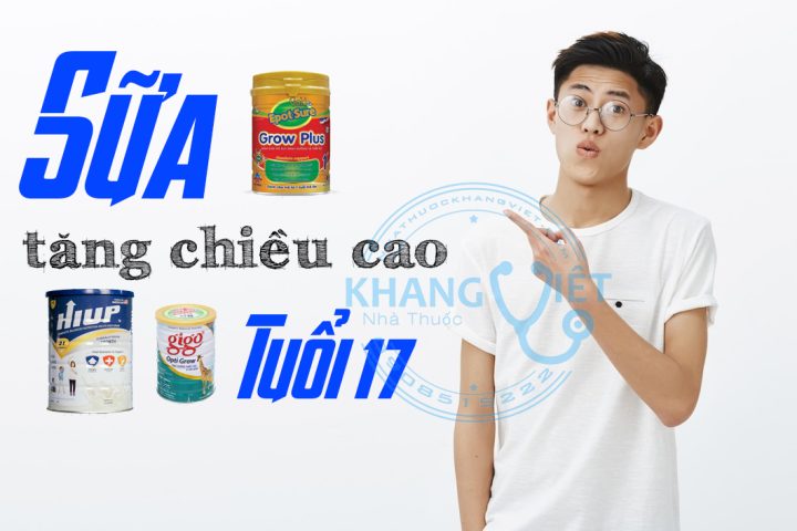 Uống sữa gì để tăng chiều cao ở tuổi 17 hiệu quả nhất
