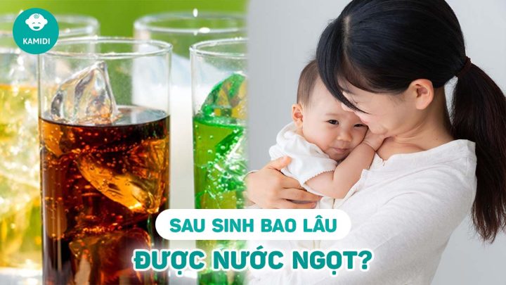 Sinh Xong Bao Lâu Được Uống Nước Ngọt: Hướng Dẫn Chi Tiết Cho Mẹ