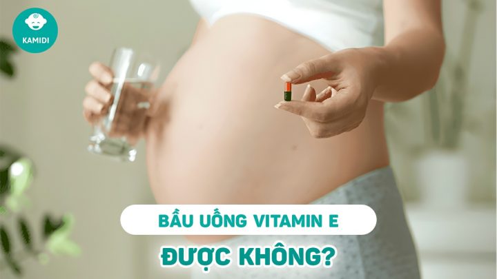 Bầu Có Uống Được Vitamin E Không? Hướng Dẫn Chi Tiết