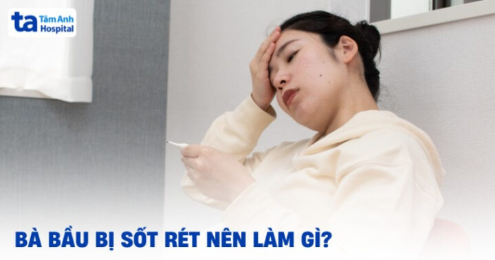 Bầu Bị Sốt Nên Làm Gì: Hướng Dẫn Toàn Diện Từ Chuyên Gia