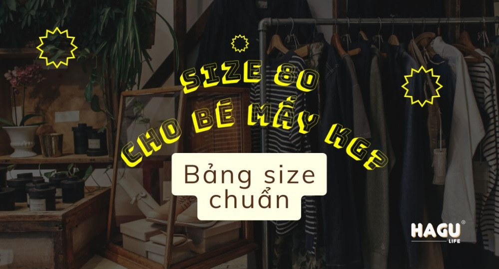 Size 80 Cho Bé Mấy Kg? Hướng Dẫn Chọn Quần Áo Chuẩn Nhất
