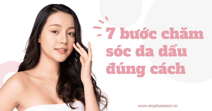 Các Bước Chăm Sóc Da Dầu Cơ Bản Chuẩn Chuyên Gia Các Bước Chăm Sóc Da Dầu Cơ Bản Chuẩn Chuyên Gia