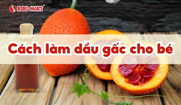 Cách Làm Dầu Gấc Tại Nhà Ngon Chuẩn Khoa Học Cho Bé