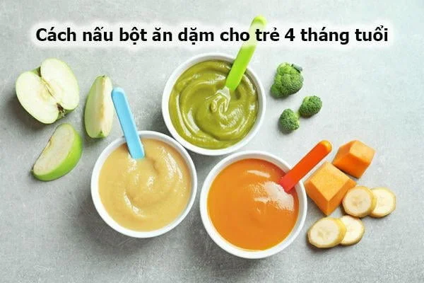 Cách Nấu Bột Ăn Dặm Cho Bé 4 Tháng An Toàn, Đủ Chất