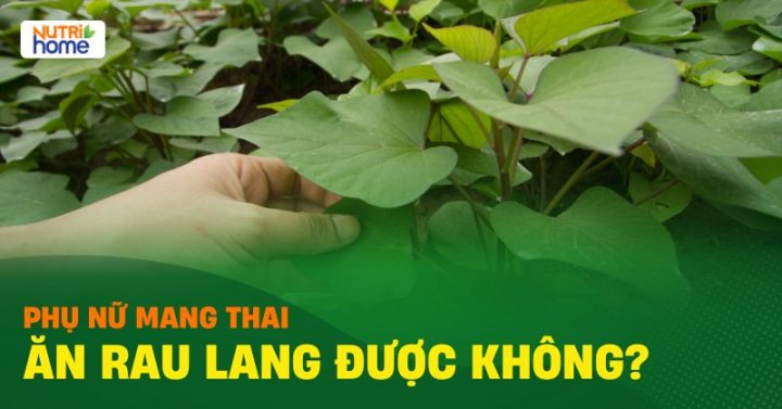 Có Bầu Ăn Rau Lang Được Không? Lợi Ích Và Lưu Ý Chi Tiết