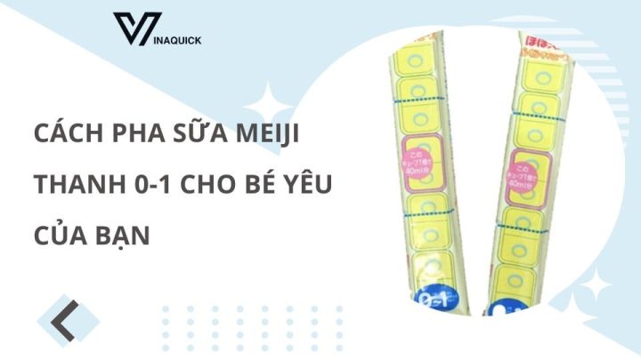 Hướng Dẫn Chi Tiết Cách Pha Sữa Thanh Meiji 0-1 Đúng Chuẩn cho Bé