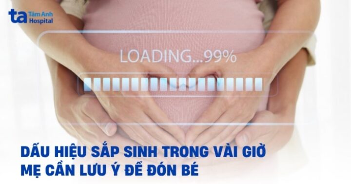 Dấu hiệu sắp sinh trong vài giờ