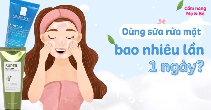 Nên Rửa Mặt Mấy Lần 1 Ngày? Chuyên Gia Giải Đáp Chuẩn Nhất