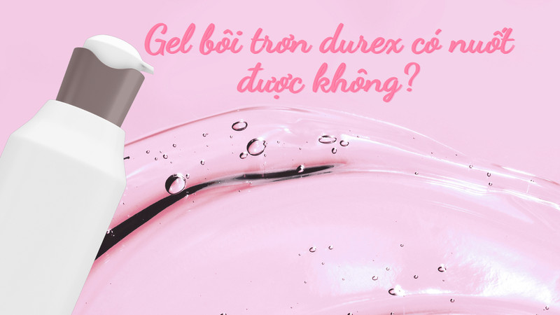 Gel Bôi Trơn Có Nuốt Được Không? Giải Đáp Chi Tiết Từ Chuyên Gia