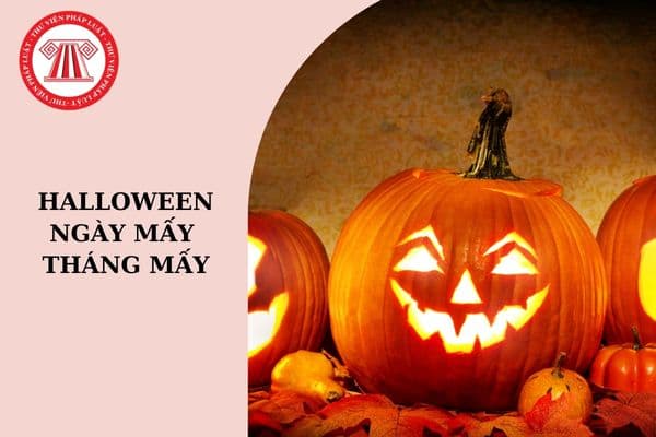 Ngày Halloween là ngày mấy tháng mấy 2024? Lịch sử, ý nghĩa và cách tổ chức lễ hội Halloween