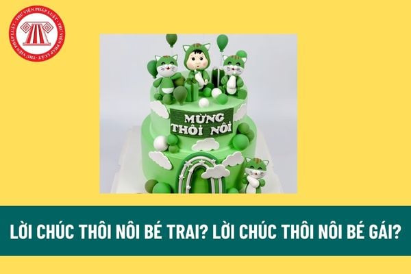 Lời Chúc Thôi Nôi Bé Trai Hay Nhất, Ý Nghĩa Nhất