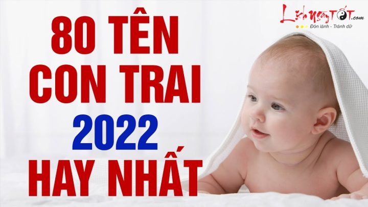 Đặt Tên Con Trai Năm 2022: Cẩm Nang Chi Tiết Từ A-Z Đặt Tên Con Trai Năm 2022: Cẩm Nang Chi Tiết Từ A-Z