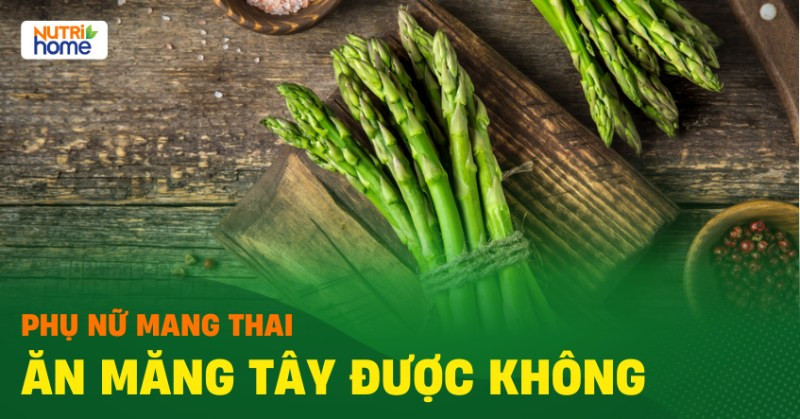 Mẹ Bầu Ăn Măng Tây Được Không? Hướng Dẫn Chi Tiết A-Z