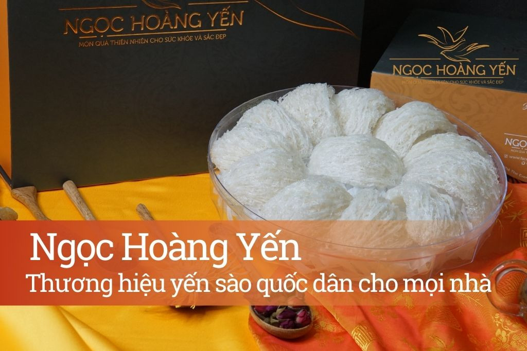 Ngọc Hoàng Yến - Địa chỉ uy tín cung cấp yến sào nguyên chất cho bà bầu tháng cuối
