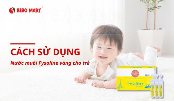 Cách Sử Dụng Nước Muối Fysoline Vàng An Toàn Hiệu Quả Cho Bé