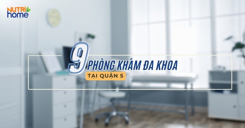 Phòng Khám Đa Khoa Quận 5 Uy Tín: Hướng Dẫn Chi Tiết Và Toàn Diện