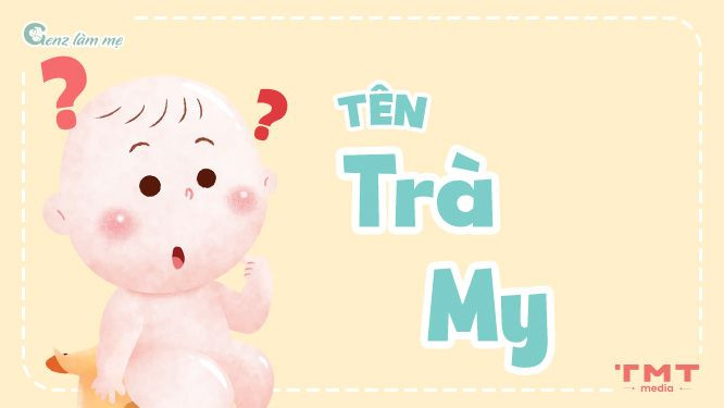 Tên Trà My có ý nghĩa gì?