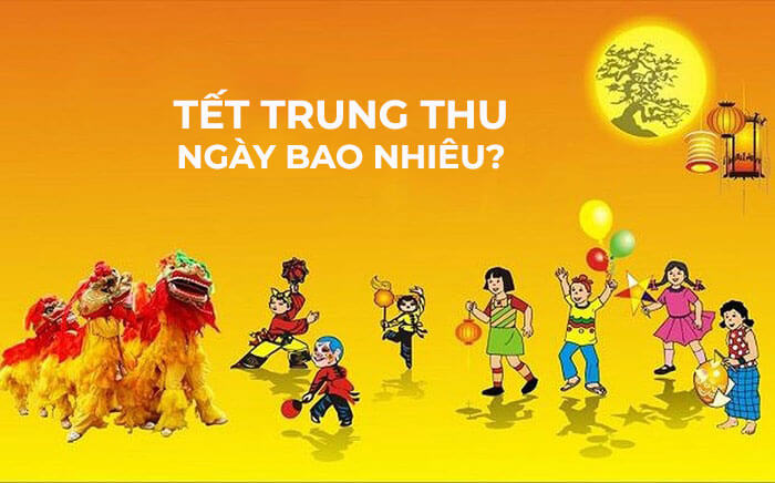 Ngày Bao Nhiêu Tới Trung Thu? Lịch Tết Đoàn Viên Chi Tiết Nhất