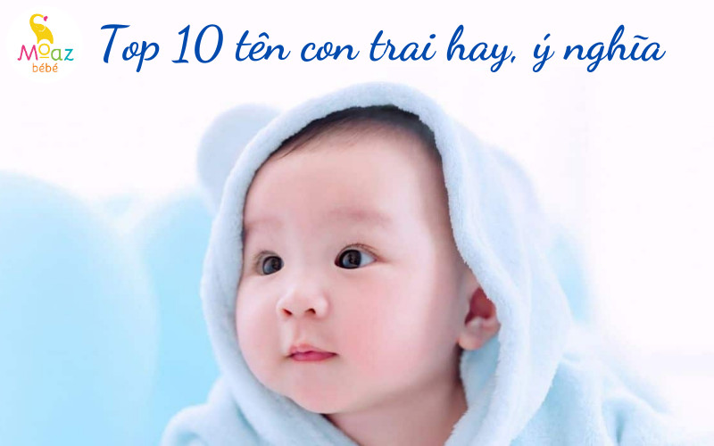 Top 10 tên con trai hay nhất, ý nghĩa và phổ biến