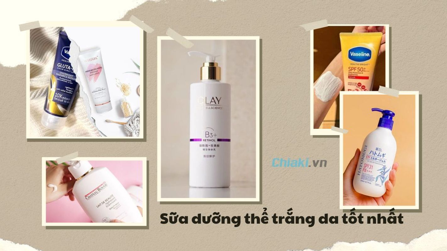 Các Loại Sữa Dưỡng Thể Trắng Da Tốt Nhất & Đáng Dùng Hiện Nay