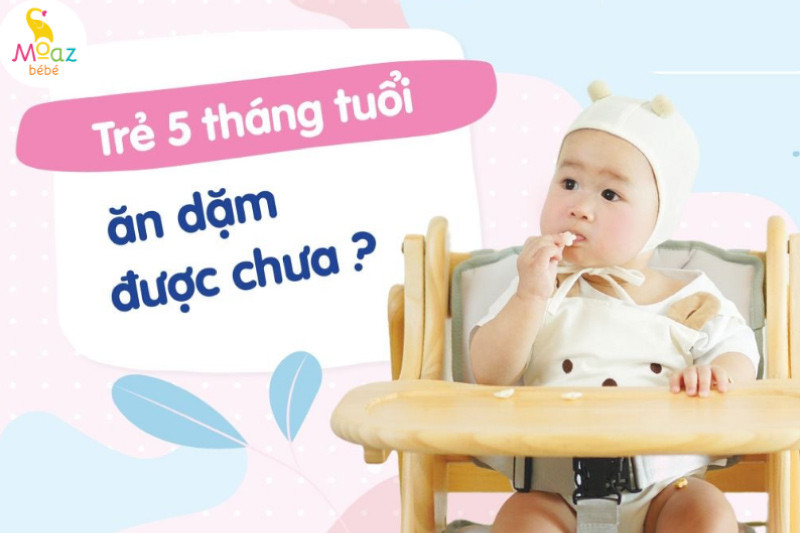 Trẻ 5 tháng tuổi đã sẵn sàng ăn dặm nếu có các dấu hiệu thích hợp