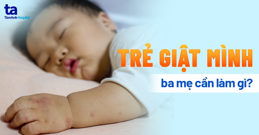 Trẻ Ngủ Hay Bị Giật Mình: Nguyên Nhân và Cách Xử Lý Hiệu Quả