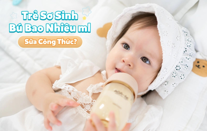 Trẻ Sơ Sinh Bú Bao Nhiêu ML Sữa Công Thức: Hướng Dẫn Chi Tiết