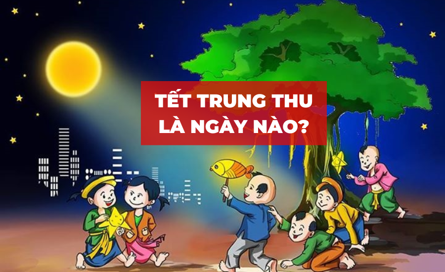 Ngày Bao Nhiêu Tới Trung Thu? Lịch Tết Đoàn Viên Chi Tiết Nhất