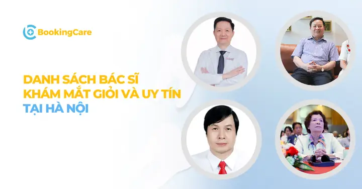 Dưới đây là danh sách bác sĩ khám Mắt giỏi và uy tín ở Hà Nội để bạn đọc có thể tham khảo và lựa chọn đi khám nhanh chóng, kịp thời.