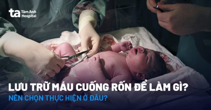 Lưu trữ máu cuống rốn để làm gì