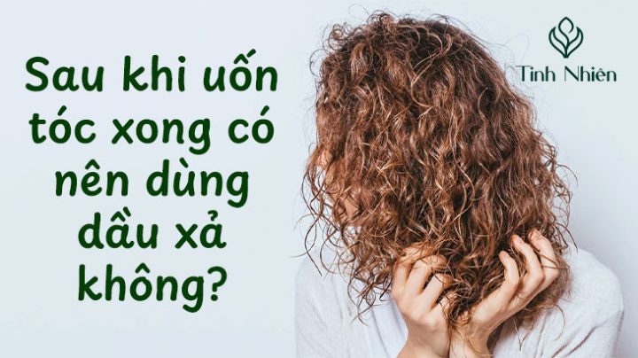 Sau khi uốn tóc xong có nên dùng dầu xả không?
