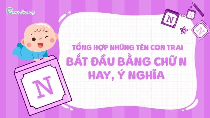 Tên Con Trai Bắt Đầu Bằng Chữ N: Gợi Ý Hay và Ý Nghĩa