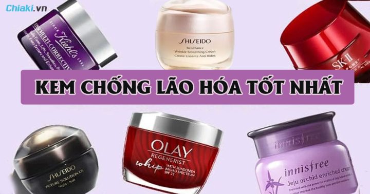 Top Kem Chống Lão Hóa Tốt Nhất: Bí Quyết Chọn Lựa Hiệu Quả