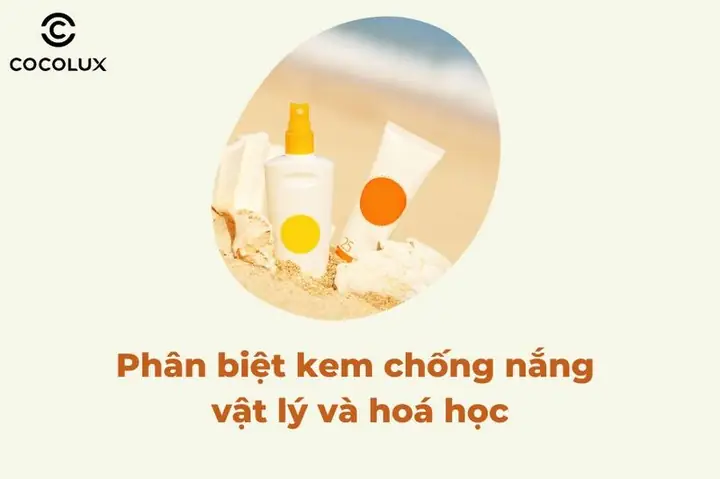 Phân biệt kem chống nắng vật lý và hoá học