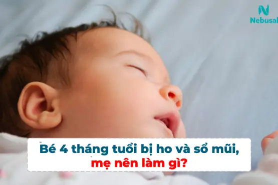 Cách trị sổ mũi cho bé 4 tháng an toàn và hiệu quả tại nhà