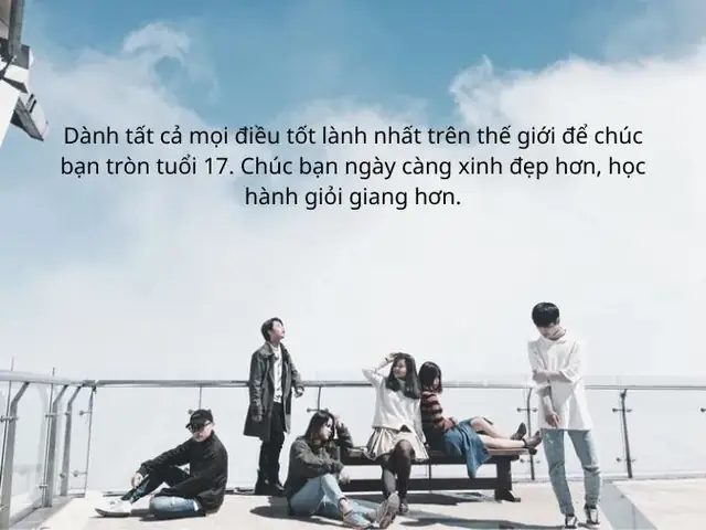 10. Lời chúc mừng sinh nhật bạn thân 17 tuổi
