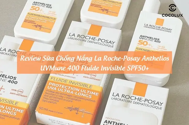Review Sữa Chống Nắng La Roche-Posay Anthelios UVMune 400 Fluide Invisible SPF50+