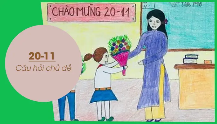 Câu hỏi chủ đề 20-11, câu hỏi về ngày nhà giáo Việt Nam hay nhất