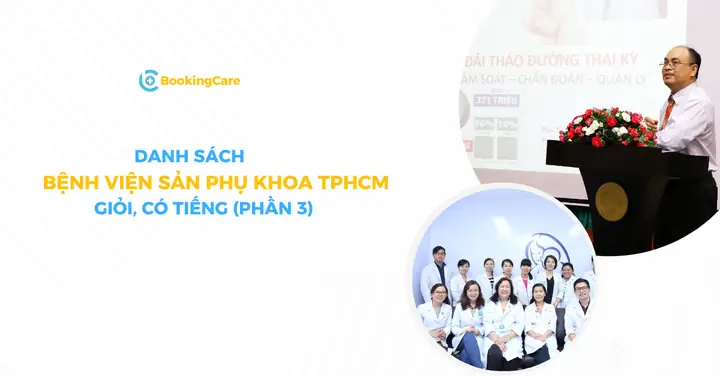Tiếp nối các phần trước, trong phần 3 này, BookingCare tổng hợp thêm thông tin về 6 bác sĩ Sản phụ khoa giỏi TP.HCM để chị em có thể tham khảo thêm nhiều lựa chọn.