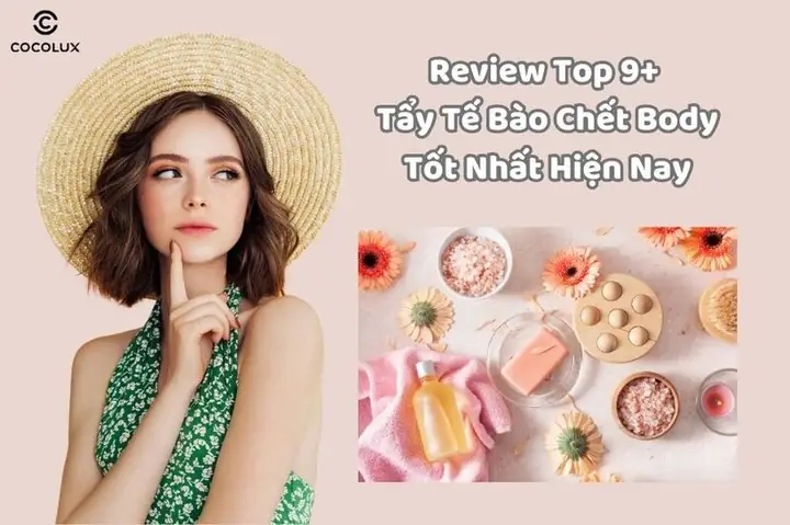 Review Top 9+ Tẩy Tế Bào Chết Body Tốt Nhất Hiện Nay