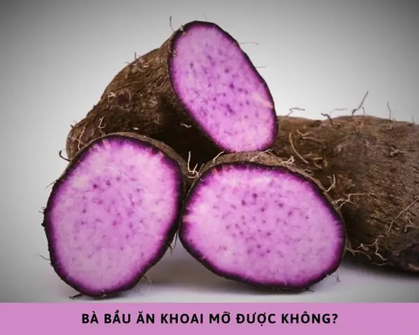 1. Bà bầu ăn khoai mỡ được không?