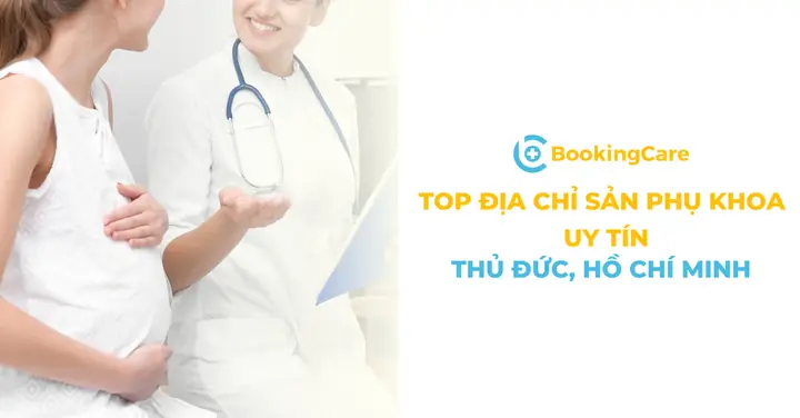 Chị em đang tìm kiếm địa chỉ thăm khám sản phụ khoa Thủ Đức uy tín, tham khảo bài viết dưới đây của BookingCare để có lựa chọn địa chỉ chuyên môn cao, dịch vụ tốt.