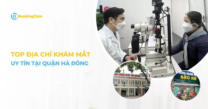 Trong bài viết này, BookingCare gợi ý cho bạn đọc 5 địa chỉ khám mắt Hà Đông uy tín theo các tiêu chí: chất lượng thăm khám tốt, bác sĩ giỏi, trang thiết bị hiện đại, phản hồi tích cực.