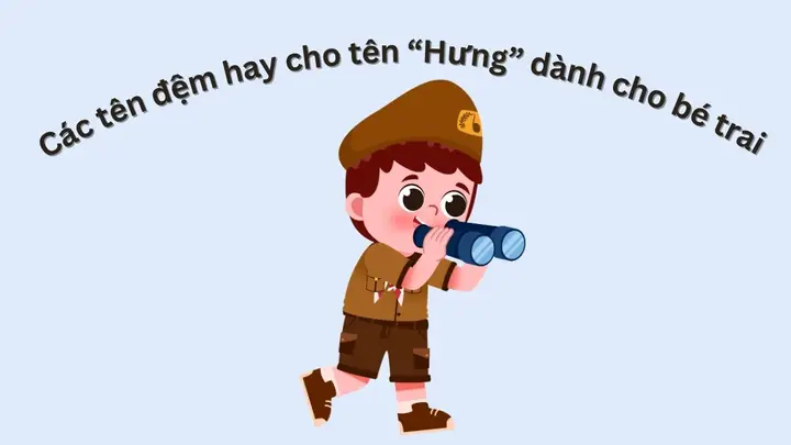 Gợi ý các tên đệm hay cho tên Hưng dành cho bé trai